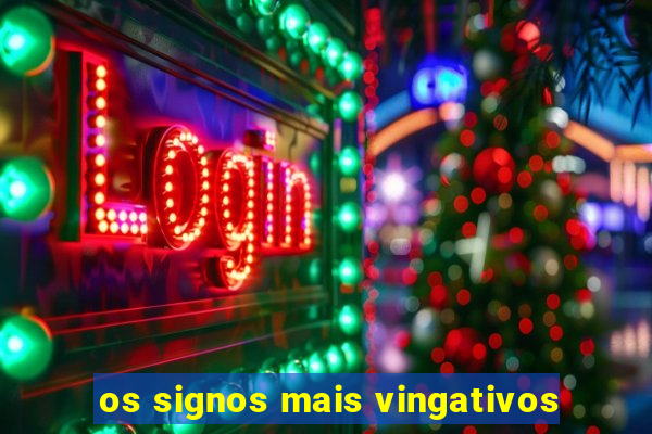 os signos mais vingativos